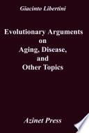 Evolutionary Arguments on Aging, Disease, and other Topicsn Aging