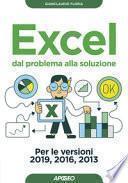 Excel. Dal problema alla soluzione. Per le versioni 2019, 2016 e 2013