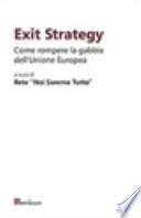 Exit strategy. Come rompere la gabbia dell'Unione Europea