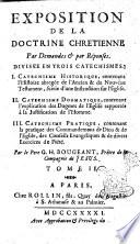 Exposition de la doctrine chretienne par demandes & par réponses. Divisée en trois catechismes. 1. Catechisme historique ... 2. Catechisme dogmatique ... 3. Catechisme pratique ... Par le pere G. H. Bougeant, prêtre de la Compagnie de Iesus. Tome 1.[-4.?]