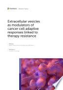 Extracellular vesicles as modulators of cancer cell adaptive responses linked to therapy resistance