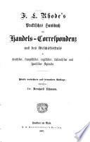F. L. Rhode's praktisches Handbuch der Handels-Correspondenz und des Geschäftsstyls in deutscher, französischer, englischer, italienischer und spanischer Sprache