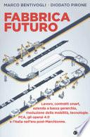 Fabbrica futuro. Lavoro, contratti smart, azienda a bassa gerarchia, rivoluzione della mobilità, tecnologie, FCA, gli operai 4.0 e l'Italia nell'era post-Marchionne