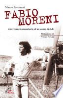 Fabio Moreni. L'avventura umanitaria di un uomo di fede