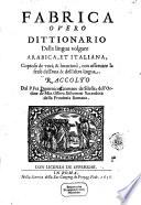Fabrica; overo Dittionario della lingua volgare arabica, et italiana, copioso de voci