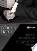 Fabrizio Borni. Storia di un produttore ed organizzatore di eventi