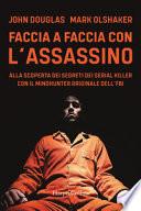 Faccia a faccia con l'assassino. Alla scoperta dei segreti dei serial killer con l'originale Mindhunter dell'FBI