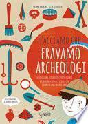 Facciamo che eravamo archeologi