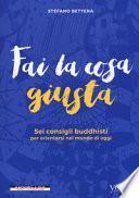 Fai la cosa giusta. Sei consigli buddhisti per orientarsi nel mondo di oggi