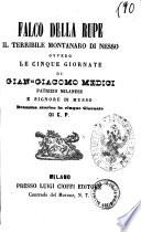 Falco della rupe, il terribile montanaro di Nesso ovvero Le cinque giornate di Gian-Giacomo Medici patrizio milanese e signore di Musso dramma storico in cinque giornate di C. P