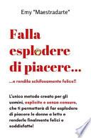 Falla esplodere di piacere...