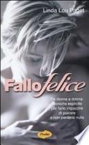 Fallo felice. Da donna a donna: tecniche esplicite per farlo impazzire di piacere e non perdersi nulla