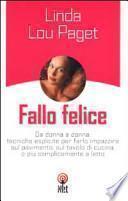 Fallo felice. Da donna a donna: tecniche esplicite per farlo impazzire sul pavimento, sul tavolo di cucina, o più semplicemente a letto