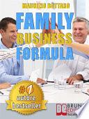 FAMILY BUSINESS FORMULA. Strategie Di Business Coaching Per Rilanciare L’Azienda Di Famiglia e Garantire La Continuità Imprenditoriale