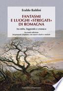 Fantasmi e luoghi «stregati» di Romagna. Tra mito, leggenda e cronaca. Ediz. ampliata