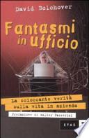 Fantasmi in ufficio. La scioccante verità sulla vita in azienda