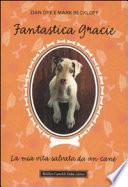 Fantastica Gracie. La mia vita salvata da un cane