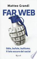 Far Web. Odio, bufale, bullismo. Il lato oscuro dei social