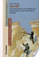 Fare act. Una guida pratica per professionisti all'Acceptance and Commitment Therapy