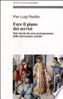 Fare il piano dei servizi. Dal vincolo di carta al programma delle attrezzature urbane. Con CD-ROM