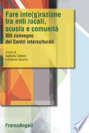 Fare integrazione fra enti locali, scuola e comunità. XIII Convegno dei Centri interculturali