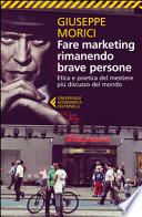 Fare marketing rimanendo brave persone. Etica e poetica del mestiere più discusso del mondo