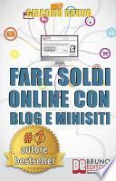 Fare Soldi Online con Blog e Minisiti. Guadagnare su Internet nell'Era dei Social Network e del Web 3.0. (Ebook Italiano - Anteprima Gratis)