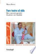 Fare teatro al nido. Idee e percorsi operativi da giocare con i bambini
