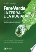 Fare verde. La terra e la rugiada. Storia di un'associazione eretica, idee per un'ecologia profonda
