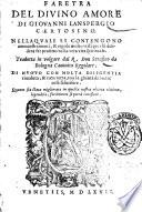 Faretra del Diuino Amore di Giouanni Lanspergio Certosino. Nella quale si contengono ammaestramenti, & regole molto utili per chi desidera far profitto nella vera vita spirituale. Tradotta in volgare dal r. don Serafino da Bologna canonico regolare. Di nuouo con molta diligentia riueduta, & ricorretta ..