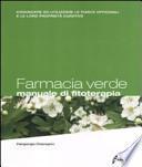 Farmacia verde. Manuale di fitoterapia. Conoscere ed utilizzare le piante officinali e le loro proprietà curative