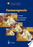 Farmacognosia: Farmaci Naturali, Loro Preparazioni Ed Impiego Terapeutico