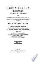 Farmacologia dinamica per uso accademico del dottore in medicina, ... Fil. car. Hartmann tradotta dal latino in italiano dalli fratelli Andrea ed Angelo Buffini con aggiunte enunciate nella loro prefazione. Dedicata al chiarissimo dottore ... Giuseppe Corneliani