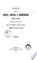Fasti della civiltà, coltura e indipendenza degl'italiani compendiati in sei periodi da Fermo Bellini