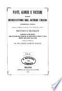 Fasti, glorie e vicende de i benefattori del genere umano splendida opera promossa e pubblicata in Francia [...] tradotta e aumentata da una societ A a do dotti italiani
