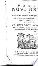 Fasti novi orbis et ordinationum apostolicarum ab Indias pertinentium breviarium cum adnotationibus