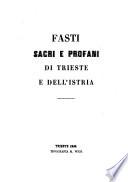 Fasti sacri e profani di Trieste e dell' Istria