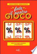 Fate il nostro gioco. Gratta e vinci, azzardo e matematica