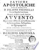 Fatiche apostoliche dell'abbate d. Filippo Picinelli canon. regolar. Lateranen. Intraprese, ed esposte in questo duplicato Auuento aggiontiui i discorsi per le domeniche di settuagesima, sessagesima, & quinquagesima con indici copiosi