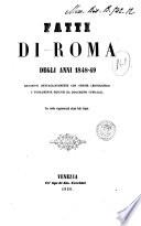Fatti di Roma degli anni 1848-49 descritti dettagliatamente con ordine cronologico e fedelmente desunti da documenti ufficiali