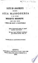 Fatti ed argomenti intorno alla Massoneria e ad altre Società Segrete ... Seconda edizione ... accresciuta