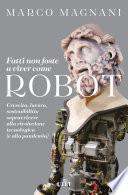 Fatti non foste a viver come robot