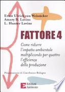 Fattore 4. Come ridurre l'impatto ambientale moltiplicando per quattrol'efficienza della produzione