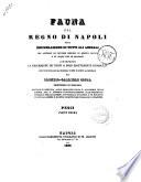 Fauna del Regno di Napoli, ossia enumerazione di tutti gli animali che abitano le diverse regioni di questo regno e le acque che le bagnano contenente la descrizione de nuovi o poco esattamente conosciuti ... di Oronzio Gabriele Costa