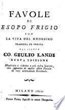 Favole di Esopo Frigio con la vita del medesimo tradotta ed ornata dal sig. conte Giulio Landi