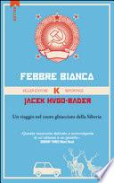Febbre bianca. Un viaggio nel cuore di ghiaccio della Siberia