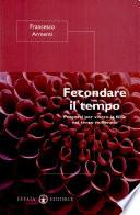 Fecondare il tempo. Percorsi per vivere la fede nel terzo millennio
