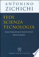 Fede, scienza, tecnologia. Siamo l'unica forma di materia vivente dotata di ragione