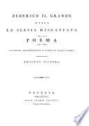 Federico Il Grande Ossia La Slesia Riscattata. Poema, Riveduto Recentemente E Ripolito Dall'Autore