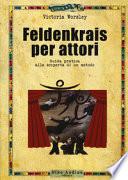 Feldenkrais per attori. Guida pratica alla scoperta di un metodo